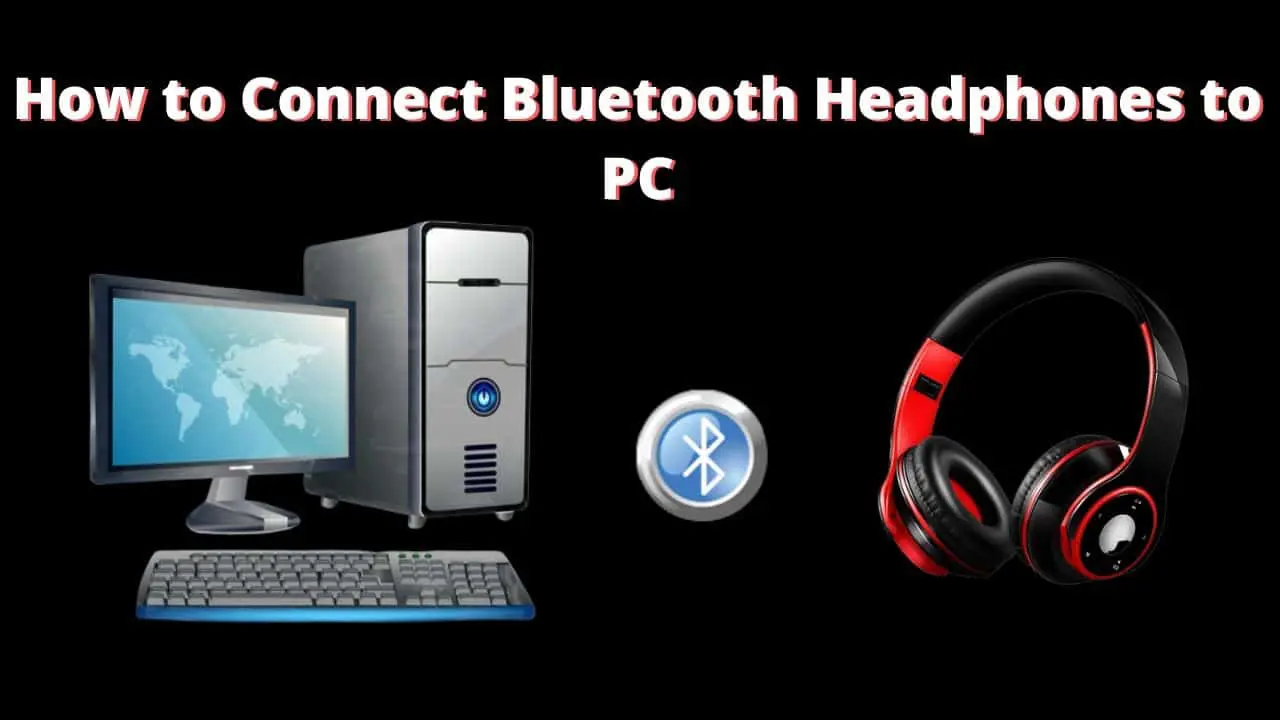 how to connect Bluetooth headphones to PC